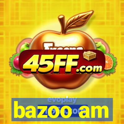 bazoo am